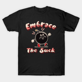 Embrace The Suck T-Shirt